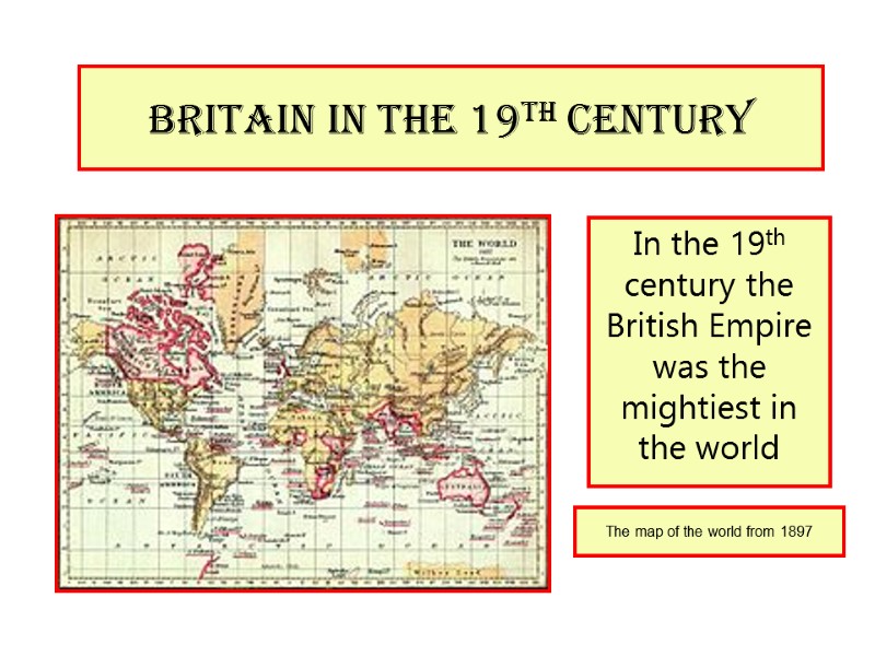 Britain in the 19th century In the 19th century the British Empire was the